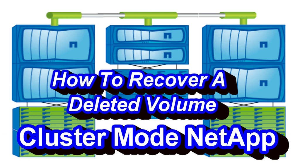 How To Recover Deleted Volumes NetApp Cluster Mode
