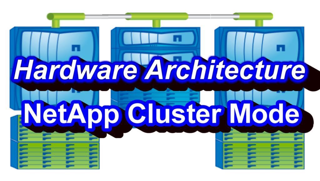 NetApp Cluster Mode Hardware Architecture StorageAdmin